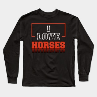 I love Horses Long Sleeve T-Shirt